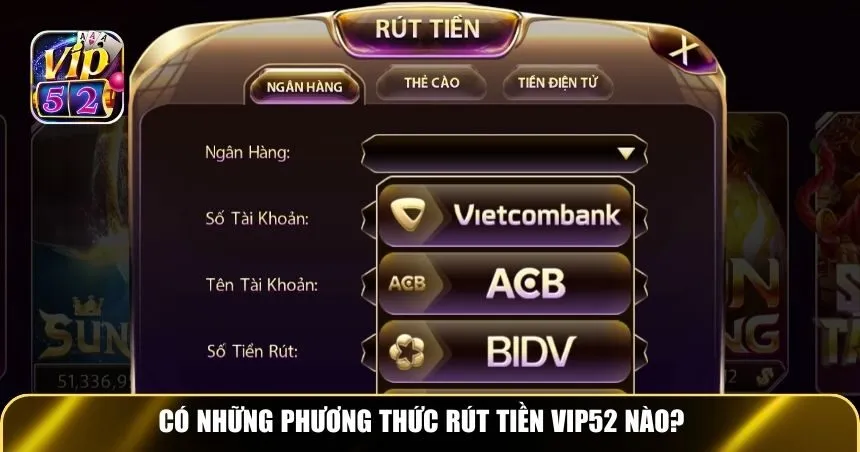 Có những phương thức rút tiền Vip52 nào?