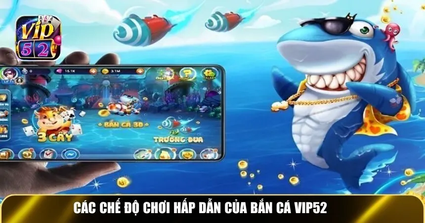 Các chế độ chơi hấp dẫn của bắn cá Vip52