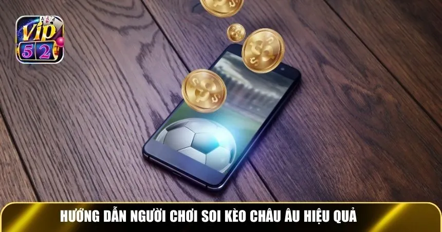 Hướng dẫn người chơi soi kèo châu Âu hiệu quả