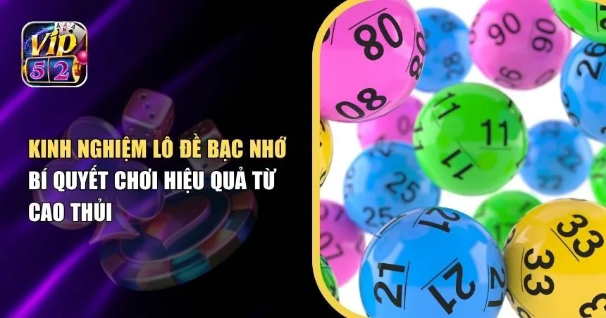 Khám Phá Kinh Nghiệm Lô Đề Bạc Nhớ – Nâng Tỷ Lệ Thắng Cược Đỉnh Cao