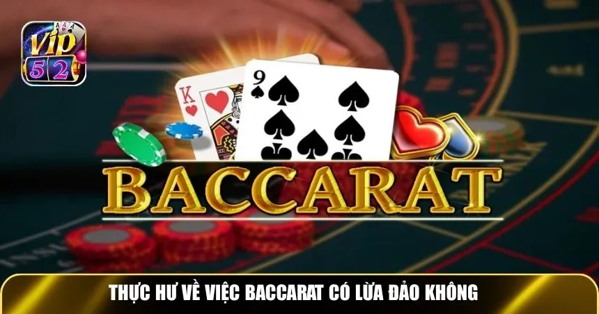 Thực hư về việc Baccarat có lừa đảo không