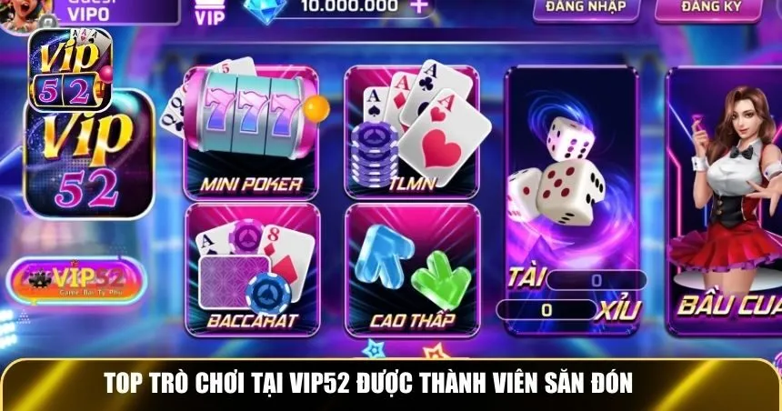 Top trò chơi tại Vip52 được thành viên săn đón