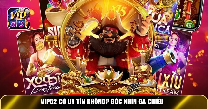 Vip52 có uy tín không? Góc nhìn đa chiều